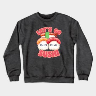 Cute Let's Go Sushi Crewneck Sweatshirt